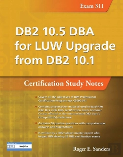 Bertrand.pt - Db2 10.5 Dba For Luw Upgrade From Db2 10.1: Certification Study Notes (Exam 311)
