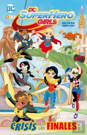 Dc Super Hero Girls: Crisis De Los Finales (Edición En Rústica)