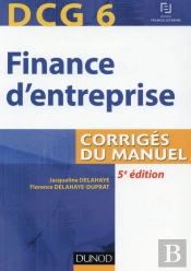 Dcg 6 ; Finance D'Entreprise ; Corrigés Du Manuel (5e Édition)