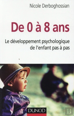 Bertrand.pt - De 0 À 8 Ans ; Le Développement Psychologique De L'Enfant Pas-À-Pas