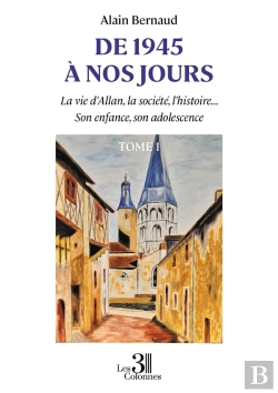 Bertrand.pt - De 1945 À Nos Jours : La Vie D'Allan, La Société, L'Histoire... Son Enfance, Son Adolescence - Tome 1
