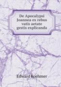 De Apocalypsi Joannea Ex Rebus Vatis Aetate Gestis Explicanda