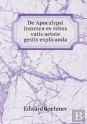 De Apocalypsi Joannea Ex Rebus Vatis Aetate Gestis Explicanda