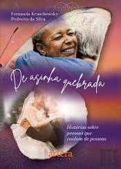 De Asinha Quebrada: Histórias Sobre Pessoas Que Cuidam De Pessoas