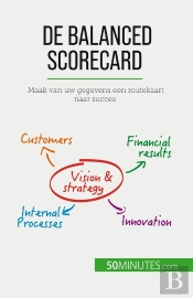 De Balanced Scorecard : Maak Van Uw Gegevens Een Routekaart Naar Succes
