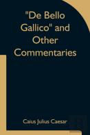 De Bello Gallico And Other Commentaries