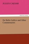 De Bello Gallico And Other Commentaries