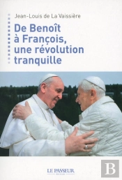 De Benoît Xvi À François, Une Révolution Tranquille