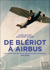 De Blériot À Airbus : Une Histoire Des Industries Aéronautiques Européennes, 1910-2024