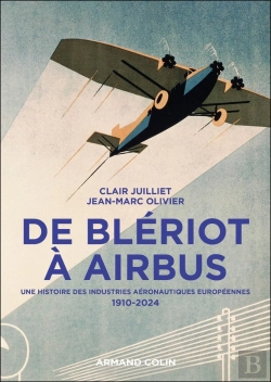 Bertrand.pt - De Blériot À Airbus : Une Histoire Des Industries Aéronautiques Européennes, 1910-2024