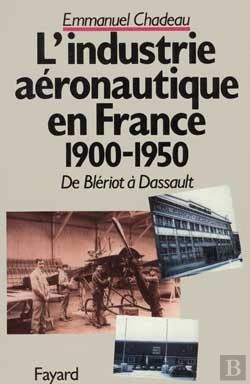 Bertrand.pt - De Blériot À Dassault : L'Industrie Aéronautique Française (1900-1950)