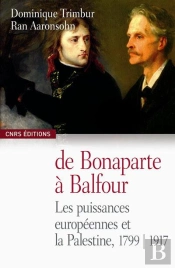 De Bonaparte À Balfour ; Les Puissances Européennes Et La Palestine 1799-1917