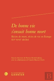 De Bonne Vie S'Ensuit Bonne Mort : Récits De Mort, Récits De Vie En Europe (Xve-Xviie Siècles)