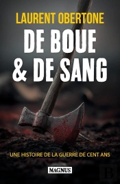 De Boue & De Sang : Une Histoire De La Guerre De Cent Ans