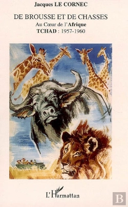Bertrand.pt - De Brousse Et De Chasses Au Coeur De L'Afrique ; Tchad : 1957-1960