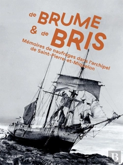 Bertrand.pt - De Brume Et  De Bris : Mémoires De Naufrages Dans L'Archipel Saint-Pierre-Et-Miquelon