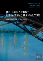 De Budapest À La Psychanalyse : Trois Femmes, Leur Histoire,  Leur Cadre Analytique
