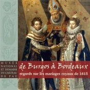 De Burgos À Bordeaux ; Regards Sur Les Mariages Royaux De 1615