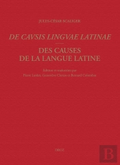 De Causis Linguae Latinae. Des Causes De La Langue Latine