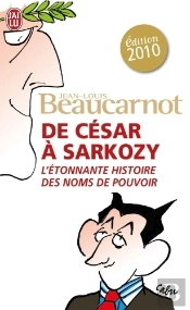 De César À Sarkozy ; L'Étonnante Histoire Des Noms De Pouvoir (Édition 2010)