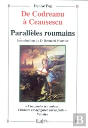 De Codreanu À Ceausescu ; Paralleles Roumains