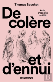 De Colère Et D'Ennui : Paris Chronique De 1832