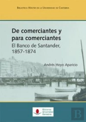De Comerciantes Y Para Comerciantes. El Banco De Santander, 1857-1874