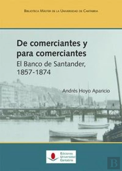 Bertrand.pt - De Comerciantes Y Para Comerciantes. El Banco De Santander, 1857-1874