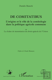 De Comitatibus ; L'Origine Et Le Rôle De La Comitologie Dans La Politique Agricole Commune ; Ou La Chaîne De Transmission Du Droit Agricole De L'Union
