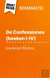De Confessiones (Boeken I-Iv) Van Jean-Jacques Rousseau (Boekanalyse) : Volledige Analyse En Gedetailleerde Samenvatting Van Het Werk
