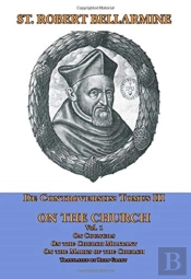 De Controversiis Tomus Iii On The Church, Containing On Councils, On The Church Militant, And On The Marks Of The Church