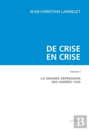 De Crise En Crise. Tome 1 ; La Grande Dépression Des Années 1930