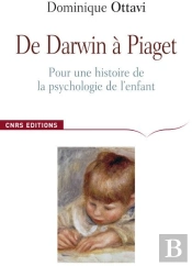 De Darwin À Piaget ; Pour Une Histoire De La Psychologie De L'Enfant