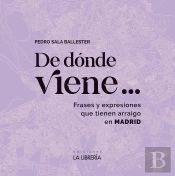 De Donde Viene A Frases Y Expresiones Que Tienen Arraigo En Madrid