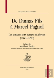 De Dumas Fils À Marcel Pagnol ; Les Auteurs Aux Temps Modernes (1871-1996)
