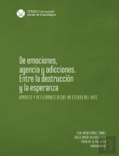 De Emociones, Agencia Y Adicciones. Entre La Destrucción Y La Esperanza