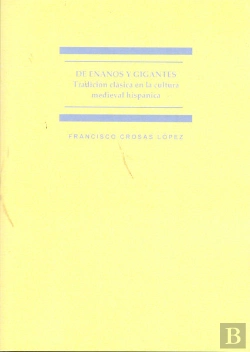 Bertrand.pt - De Enanos Y Gigantes. Tradición Clásica En La Cultura Medieval Hispánica