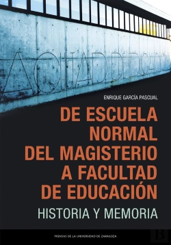 Bertrand.pt - De Escuela Normal Del Magisterio A Facultad De Educacion. Historia Y Memoria