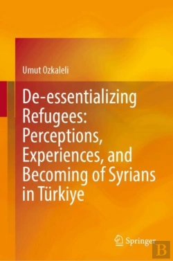 Bertrand.pt - De-Essentializing Refugees: Perceptions, Experiences, And Becoming Of Syrians In Turkiye