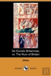 De Excidio Britanniae; Or, The Ruin Of B