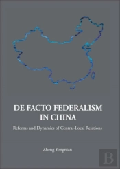 De Facto Federalism In China: Reforms And Dynamics Of Central-Local Relations