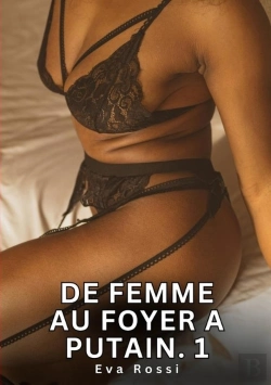 Bertrand.pt - De Femme Au Foyer A Putain 1 - Nouvelles Erotiques De Sexe Ta