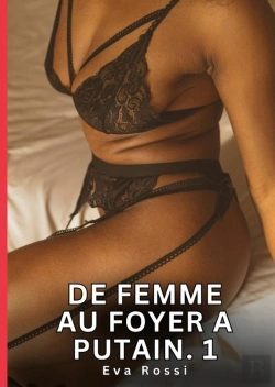 Bertrand.pt - De Femme Au Foyer A Putain 1 - Nouvelles Erotiques De Sexe Ta