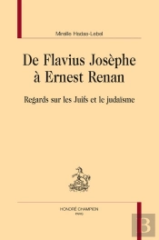 De Flavius Josèphe À Ernest Renan : Regards Sur Les Juifs Et Le Judaïsme
