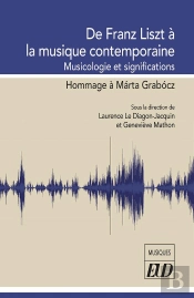 De Franz Liszt À La Musique Contemporaine : Musicologie Et Significations ; Hommage À Marta Grabóc
