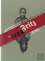 De Fritz À Ivan ; Souvenirs D'Un Alsacien Incorporé Dans La Wehrmacht Et Prisonnier De L'Armée Rouge