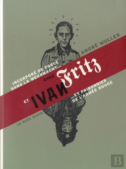 Bertrand.pt - De Fritz À Ivan ; Souvenirs D'Un Alsacien Incorporé Dans La Wehrmacht Et Prisonnier De L'Armée Rouge