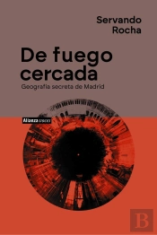 De Fuego Cercada Geografia Secreta De Madrid