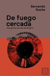 De Fuego Cercada. Geografía Secreta De Madrid