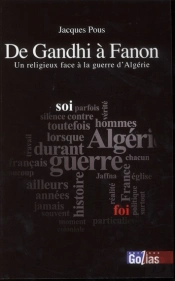 De Gandhi À Fanon ; Un Religieux Face À La Guerre D'Algérie